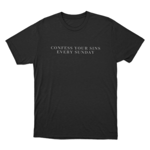 Confess Your Sins Every Sunday Unisex T Shirt Black