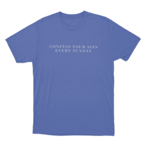 Confess Your Sins Every Sunday Unisex T Shirt Blue
