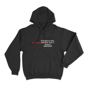 Forgive Me Mother For I Have Sinned Unisex Hoodie Black