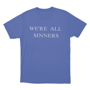 Were All Sinners Unisex T Shirt Blue